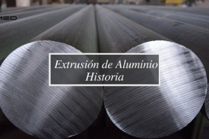 Historia de la Extrusión de Aluminio