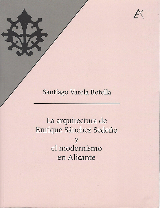 La arquitectura de Enrique Sánchez Sedeño y el modernismo en Alicante. . Alicante . Alacant . España