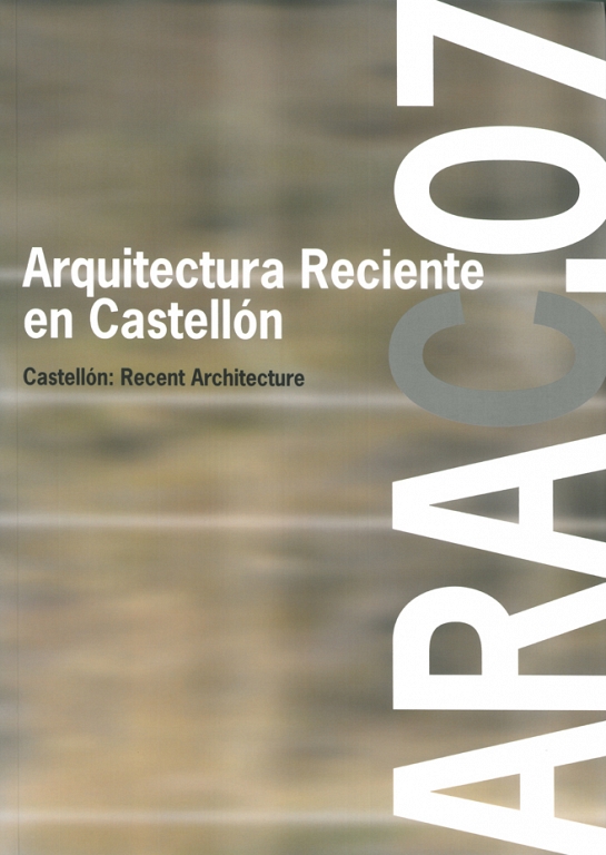 ARAC07. Arquitectura Reciente en Castellón 2007