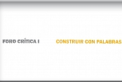 Foro Crítica I: Construir con Palabras