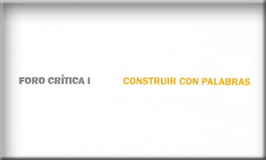 Foro Crítica I: Construir con Palabras