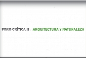 Foro Crítica II: Arquitectura y Naturaleza