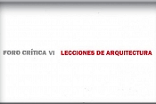 Foro Crítica VI. Lecciones de Arquitectura