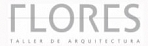 FLORES, Taller De Arquitectura