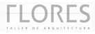 FLORES, Taller De Arquitectura
